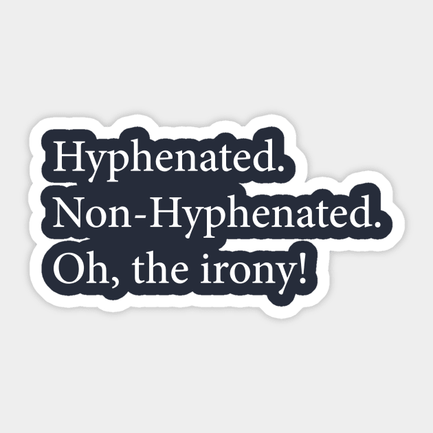 Oh, The Irony! Sticker by n23tees